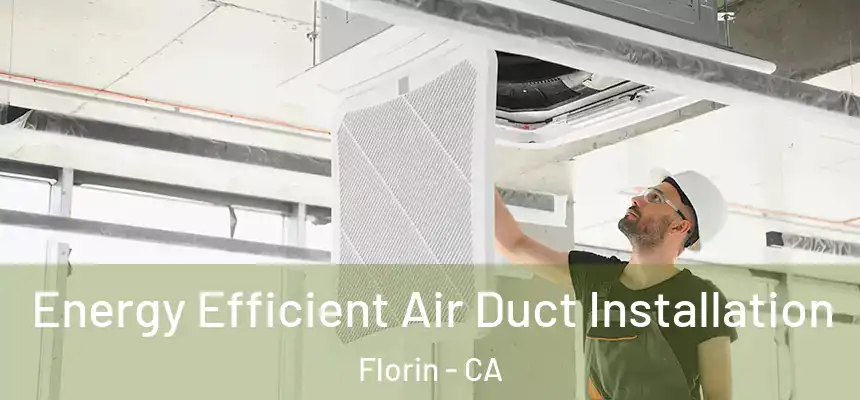  Energy Efficient Air Duct Installation Florin - CA