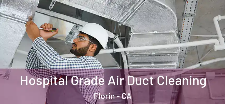  Hospital Grade Air Duct Cleaning Florin - CA